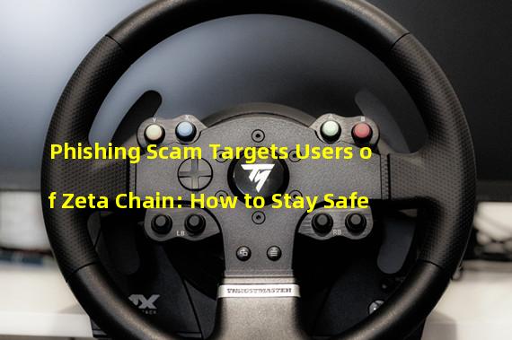 Phishing Scam Targets Users of Zeta Chain: How to Stay Safe