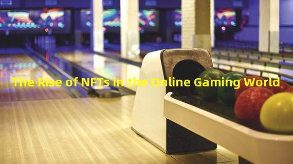 The Rise of NFTs in the Online Gaming World