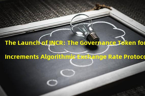 The Launch of INCR: The Governance Token for Increments Algorithmic Exchange Rate Protocol