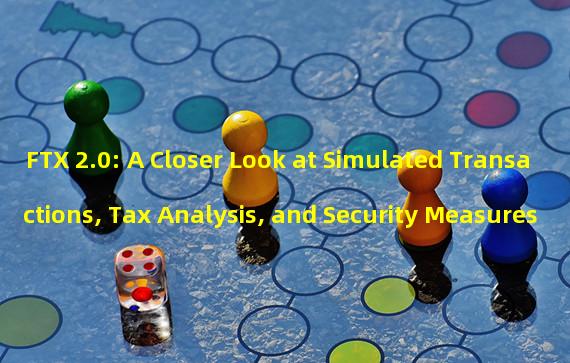 FTX 2.0: A Closer Look at Simulated Transactions, Tax Analysis, and Security Measures