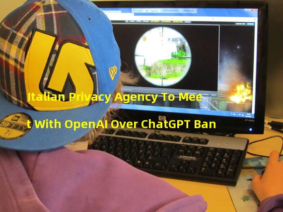 Italian Privacy Agency To Meet With OpenAI Over ChatGPT Ban