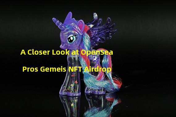 A Closer Look at OpenSea Pros Gemeis NFT Airdrop