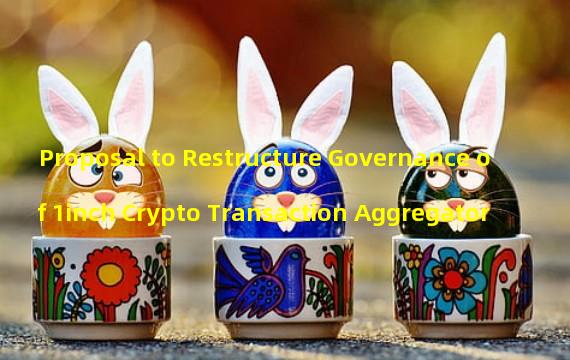 Proposal to Restructure Governance of 1inch Crypto Transaction Aggregator