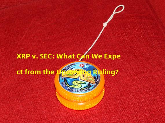 XRP v. SEC: What Can We Expect from the Upcoming Ruling?