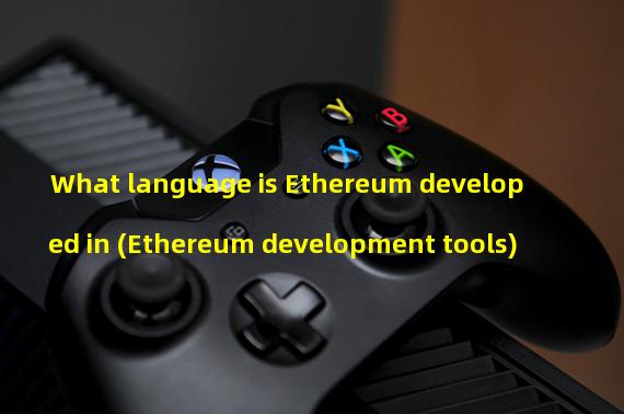 What language is Ethereum developed in (Ethereum development tools)