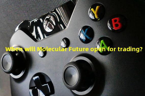 When will Molecular Future open for trading? 