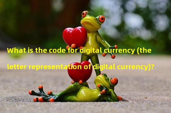 What is the code for digital currency (the letter representation of digital currency)? 