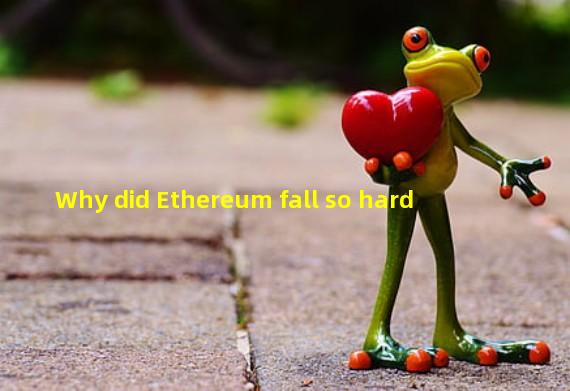 Why did Ethereum fall so hard