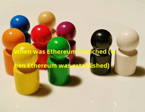 When was Ethereum launched (when Ethereum was established)