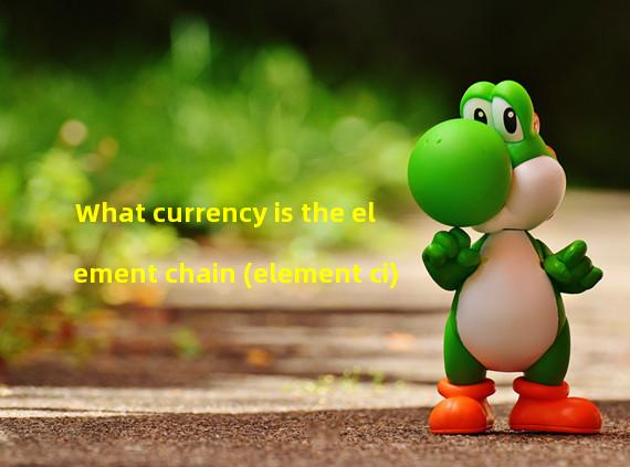 What currency is the element chain (element ci)