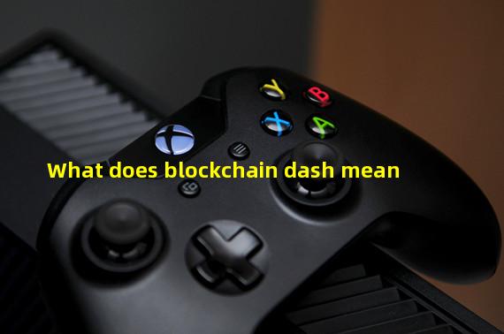 What does blockchain dash mean