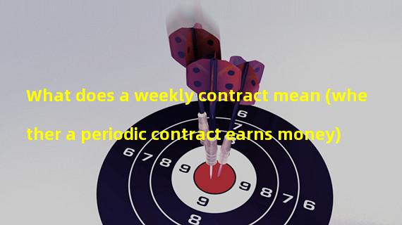 What does a weekly contract mean (whether a periodic contract earns money)