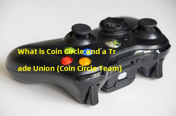 What is Coin Circle and a Trade Union (Coin Circle Team)