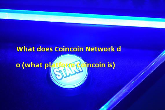 What does Coincoin Network do (what platform Coincoin is)