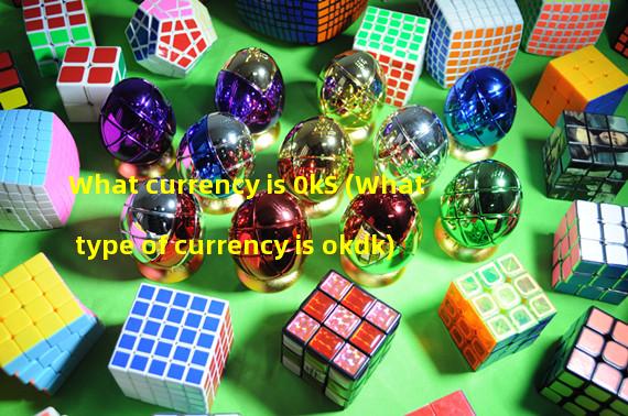 What currency is 0kS (What type of currency is okdk)