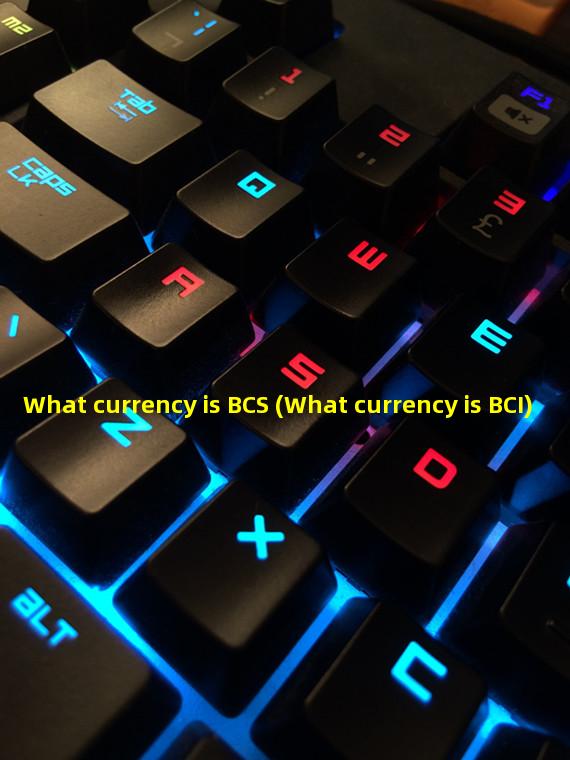 What currency is BCS (What currency is BCI)