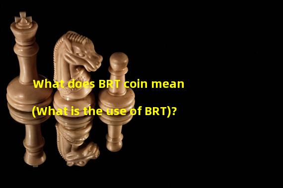 What does BRT coin mean (What is the use of BRT)?