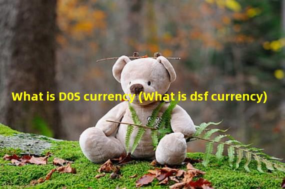 What is D0S currency (What is dsf currency)