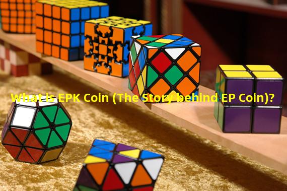 What is EPK Coin (The Story behind EP Coin)? 