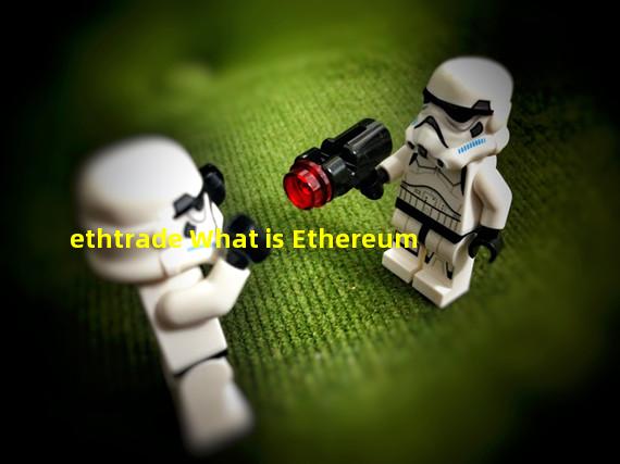 ethtrade What is Ethereum