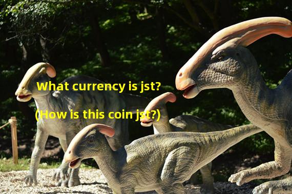 What currency is jst? (How is this coin jst?)