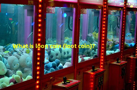 What is loon coin (loot coin)?