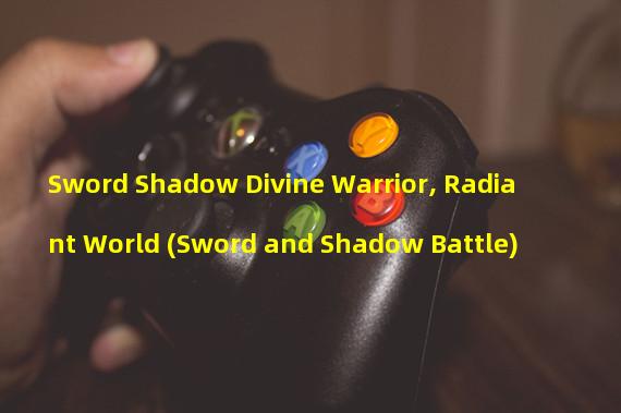 Sword Shadow Divine Warrior, Radiant World (Sword and Shadow Battle)